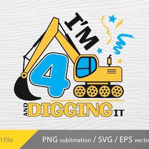 I'm 4 and Digging it svg, Construction svg, birthday boy shirt design svg, birthday boy png, Excavator svg, kids birthday, fourth birthday