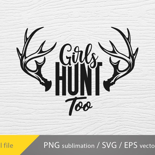 Girls hunt too svg, Hunting girl svg, deer hunting png, cricut file
