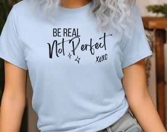 Be Real Shirt, Positive Affirmation Shirt, T-Shirt for Women, Shirt with quotes, Gift T-Shirt, Self Love Club