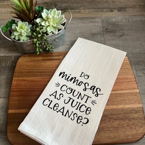 Do Mimosas Count As Juice Cleanse, Funny tea towel, Dish towel, Kitchen towel,  Kitchen Humor, Farmhouse kitchen