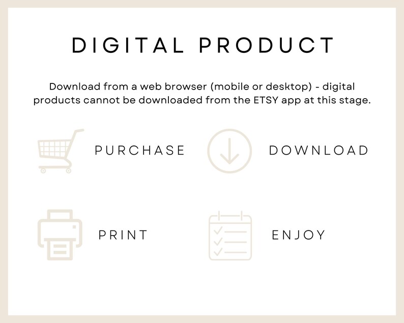 以下が含まれることがあります： デジタル製品の購入フローをアイコンで示した図。購入、ダウンロード、印刷、楽しむというステップを表しています。テキスト「ウェブブラウザ（モバイルまたはデスクトップ）からダウンロードしてください。デジタル製品は、現時点ではETSYアプリからダウンロードできません。」が含まれています。