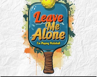 Leave Me Alone I'm Playing Pickleball PNG Design, Watercolor Pickleball Player Design, Funny Pickleball Clipart, Trendy Shirt Design PNG