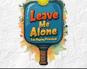 Leave Me Alone I'm Playing Pickleball PNG Design, Watercolor Pickleball Player Design, Funny Pickleball Clipart, Trendy Shirt Design PNG