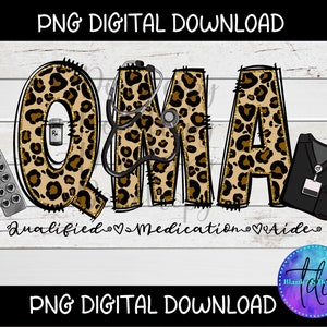 May include: A digital download of a graphic design featuring the letters QMA in a leopard print font. The letters are surrounded by a stethoscope, a pill bottle, and a black scrub top. The text "Qualified Medication Aide" is below the letters.