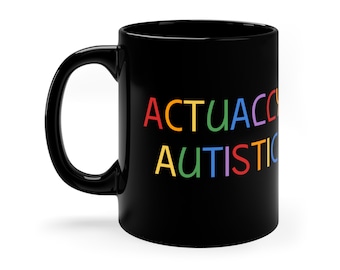 Actually Autistic Black Mug. Autism Acceptance, Disability Acceptance, Neurodiversity