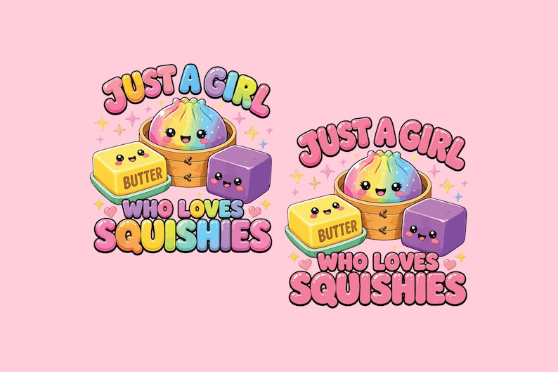 May include: Two identical graphic illustrations featuring a rainbow-coloured dumpling in a bamboo steamer, a yellow butter block labelled BUTTER, and a purple cube. The text reads JUST A GIRL WHO LOVES SQUISHIES in colourful, bubbly, rounded letters.