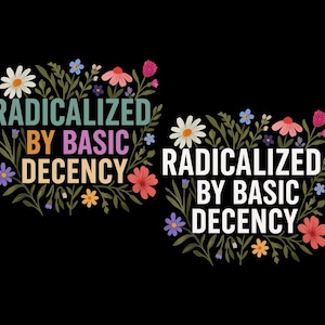 Pode incluir: Um design gráfico com uma borda floral e o texto "Radicalizado pela decência básica" repetido duas vezes.