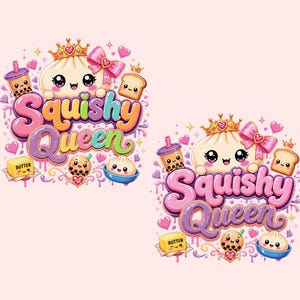 May include: Two identical graphic illustrations featuring the text Squishy Queen in large, colorful, bubble-style letters. Each design includes a smiling dumpling character wearing a crown and pink bow, a boba tea, a slice of toast, and butter.