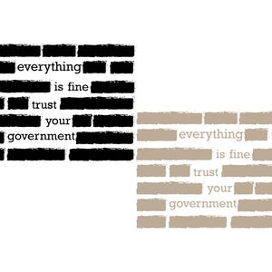 Peut inclure: Deux motifs en forme de briques avec le texte "everything is fine, trust your government". Un motif est noir et l'autre est beige. Le texte est dans une police simple sans empattement.
