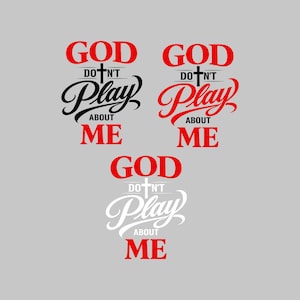 May include: Image features the phrase "GOD DON'T PLAY ABOUT ME" in red, black, and white text. The word "GOD" is in a bold, sans-serif font. The word "Play" is in a cursive font. A cross is above the word "Play".