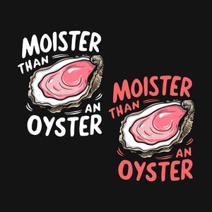 Moister Than An Oyster PNG files, Funny Graphic Png, Fun Adult Humour Png, Funny Seafood Lover Png, Cool Gift Idea.