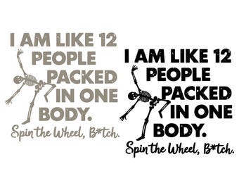 I’m Like 12 People Packed In One Body Spin The Wheel Bitch SVG PNG, Funny Sarcastic Quote Png, Funny skeleton Svg,  Dark Humor Gift.