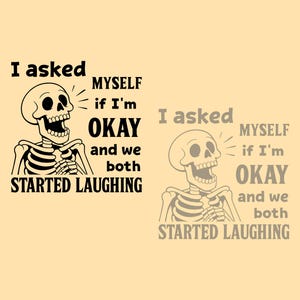 May include: A black and white illustration of a skeleton with the text "I asked myself if I'm OKAY and we both STARTED LAUGHING" on a tan background. A second, lighter version of the image is also present.