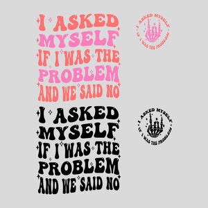 I Asked Myself If I Was The Problem And We Said No SVG PNG files, Funny Mom Png, Sarcastic Mom Svg, Funny Snarky png, Gifts.