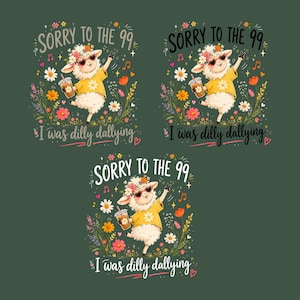 May include: Three graphic designs featuring a white sheep wearing heart-shaped sunglasses, a flower crown, and a yellow shirt, holding an iced coffee. The text reads SORRY TO THE 99 and I was dilly dallying, surrounded by colorful flowers and musical notes.