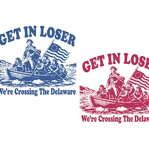 以下が含まれることがあります： 「GET IN LOSER」の文字と「We're Crossing The Delaware」の文字が描かれた、川を渡るボートの歴史的なシーンを描いたグラフィックデザイン。デザインは青と赤で利用可能です。