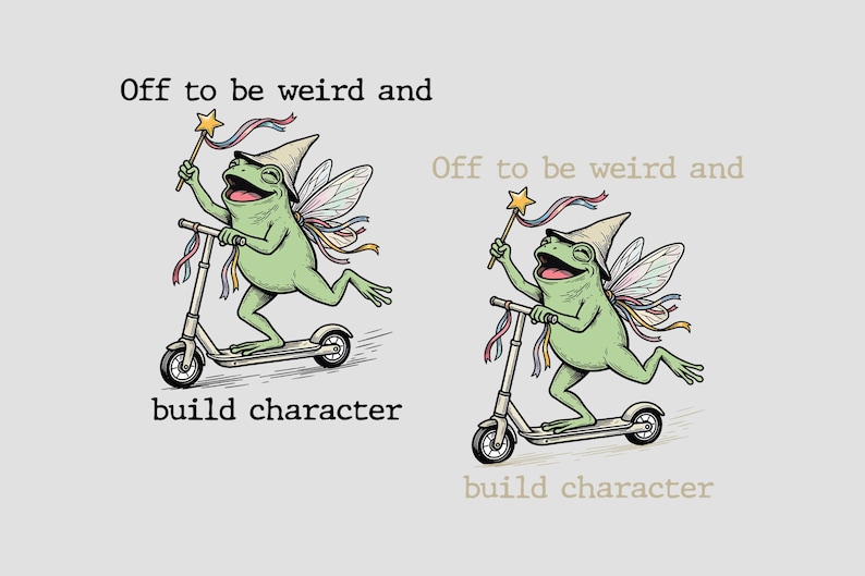May include: A graphic illustration of a green frog wearing a pointed hat and fairy wings, riding a kick scooter while holding a star-topped wand with ribbons. The text reads: Off to be weird and build character. The design is shown twice.