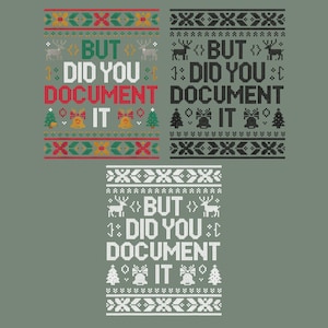 May include: Three Christmas-themed designs with the text "BUT DID YOU DOCUMENT IT". The designs feature festive patterns with reindeer, bells, and Christmas trees in red, black, and white on a gray background.