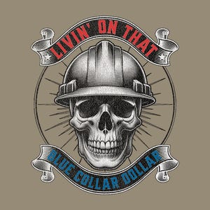 May include: A detailed illustration features a skull wearing a hard hat, with banners above and below. The top banner reads "LIVIN' ON THAT" in red, and the bottom banner says "BLUE COLLAR DOLLAR" in blue. The design is on a tan background.