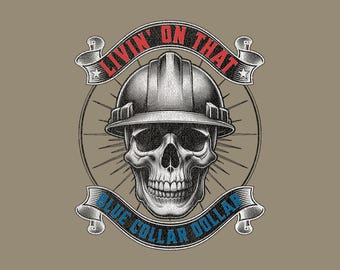 May include: A detailed illustration features a skull wearing a hard hat, with banners above and below. The top banner reads "LIVIN' ON THAT" in red, and the bottom banner says "BLUE COLLAR DOLLAR" in blue. The design is on a tan background.