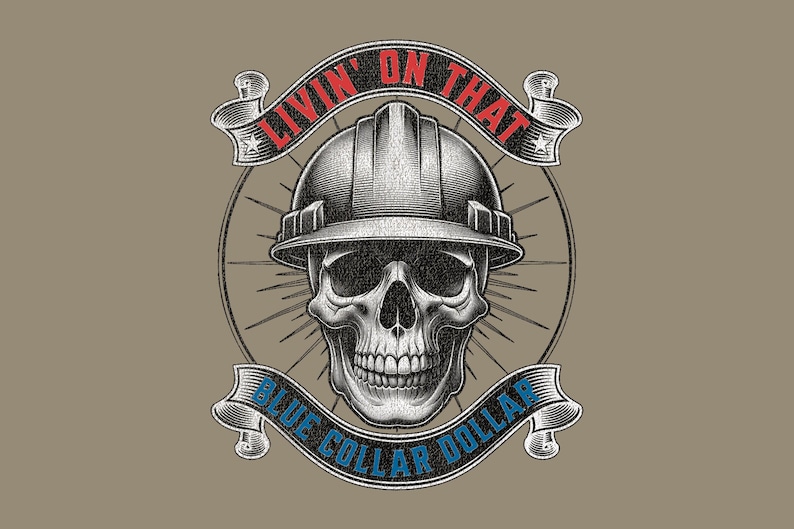 May include: A detailed illustration features a skull wearing a hard hat, with banners above and below. The top banner reads "LIVIN' ON THAT" in red, and the bottom banner says "BLUE COLLAR DOLLAR" in blue. The design is on a tan background.