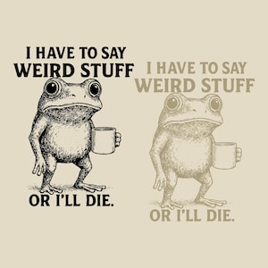 Jag måste säga konstiga saker annars dör jag SVG PNG, rolig groda meme PNG, retro weirdcore groda svg, sarkastiskt citat svg, bästa vän presenter.