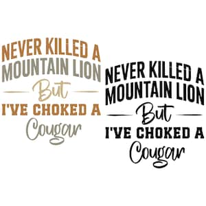 Never Killed a Mountain Lion But I've Choked a Cougar SVG PNG, Retro Hunting Png, Funny Cougar Svg, Sarcastic Outdoor Adult Humor Gift.