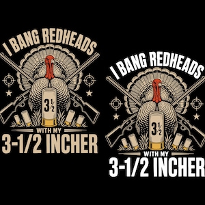 May include: Black graphic tee with a turkey illustration, crossed rifles, and text that reads "I BANG REDHEADS WITH MY 3-1/2 INCHER". The design includes a shotgun shell.