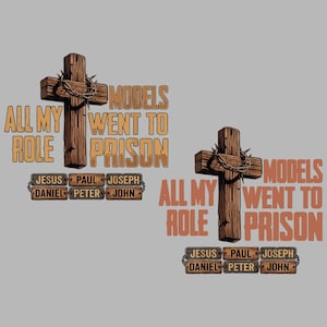 All My Role Models Went To Prison Jesus PNG, Christian Faith Bible Verse Png, Jesus Quote Png, Religious Mom Png, Christian Gift.