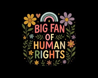 Big Fan of Human Rights SVG PNG, Radicalized by Basic Decency Png, Floral Social Activist Svg, Equality Social Justice Png, Gift.