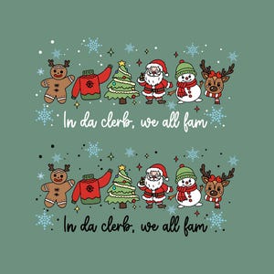 May include: A festive design featuring a gingerbread man, a red sweater, a Christmas tree, Santa Claus, a snowman, and a reindeer. The text "In da clerb, we all fam" is also included. The background is a muted green.