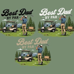 May include: Illustration featuring three golf scenes with the text "Best Dad - By Par." Each scene depicts a golfer swinging a club near a golf cart, with trees and mountains in the background. The design is on a green background.