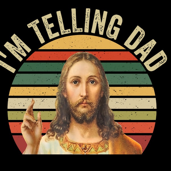 I'm Telling Dad PNG files, Funny Jesus Png, God And Dad PNG, Christian Jesus Png, Jesus Meme Png, Funny Religious Png, Fathers Day Gifts.