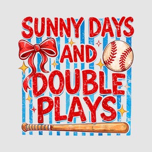 May include: A graphic design with the text "SUNNY DAYS AND DOUBLE PLAYS" in red, with a baseball, bow, and bat. The background has blue and white stripes with star accents. Baseball-themed design.