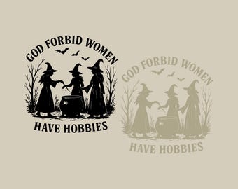 God Forbid Women Have Hobbies SVG PNG, Feminist Halloween Png, Witch Feminist Svg, Spooky Halloween Season, Funny Woman Halloween Gift.