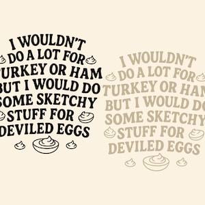 Può includere: Grafica con testo "I wouldn't do a lot for turkey or ham but I would do some sketchy stuff for deviled eggs" in nero e grigio chiaro su sfondo color crema.