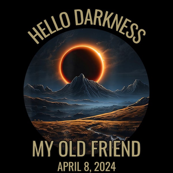 Hello Darkness My Old Friend Solar Eclipse April 08, 2024 PNG files, Celestial Png, Path of Totality Png, Eclipse Event Png, Gifts