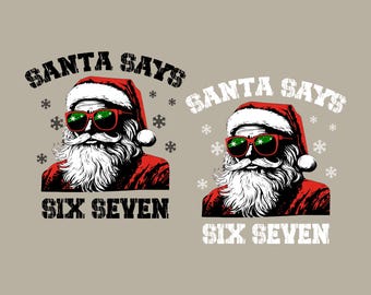 May include: Illustration of Santa Claus wearing sunglasses with green lenses and a red frame. He has a white beard and is wearing a red hat. The text "SANTA SAYS" and "SIX SEVEN" are above and below the image.