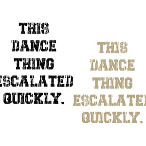 Puede incluir: Fondo blanco con el texto "THIS DANCE THING ESCALATED QUICKLY" en letras de bloque desgastadas en negro y beige. El texto está dispuesto en dos columnas.