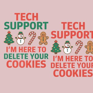 May include: A pink background with the words "TECH SUPPORT" in red and green. Below, the text reads "I'M HERE TO DELETE YOUR COOKIES." Christmas-themed graphics include a tree, snowman, candy cane, and gingerbread man.
