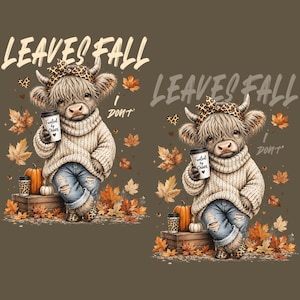 May include: A graphic design featuring two identical illustrations of a fluffy Highland cow wearing a beige cable-knit sweater, blue distressed jeans, and a leopard print headband. The cow holds a coffee cup labeled Fueled by Chaos. Text reads LEAVES FALL I DONT, surrounded by autumn leaves and pumpkins.