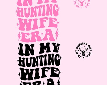 In My Hunting Wife Era PNG SVG, Goodbye Husband, Hunting deer Png, Funny wife Svg, Hunting Season Svg, Deer season svg, Snarky Svg Gifts.