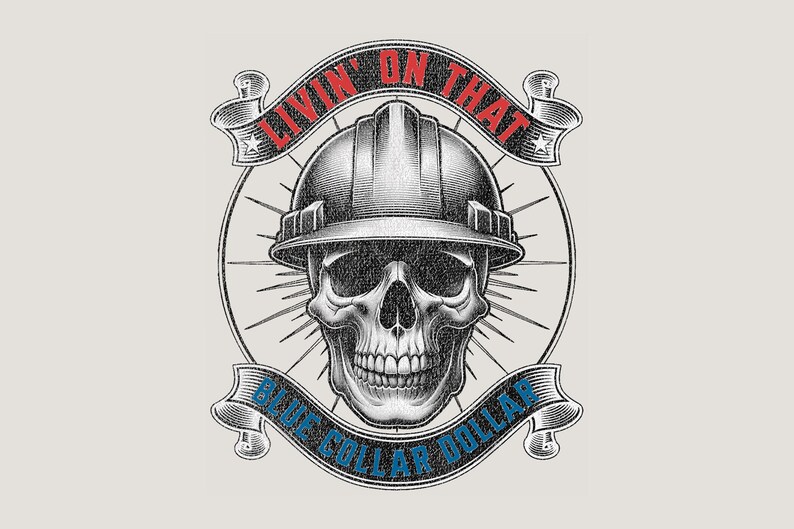 May include: A detailed black and white illustration features a skull wearing a hard hat. The words "LIVIN' ON THAT" and "BLUE COLLAR DOLLAR" are displayed on banners above and below the skull, respectively. The design is set against a light gray background.