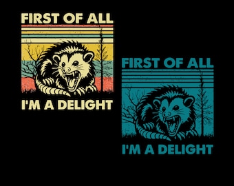 First Of All I&#39;m A Delight Sarcastic SVG PNG, Funny Possum Svg, Funny Racoon Png, Angry Possum PNG, Funny Animal png, Possum Lover Gifts