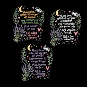 May include: Three identical graphic designs on a black background featuring a crescent moon, a salt shaker, lavender sprigs, and text that reads: Always throw spilled salt over your left shoulder. Keep rosemary by your garden gate. Plant lavender for luck. Fall in love whenever you can.