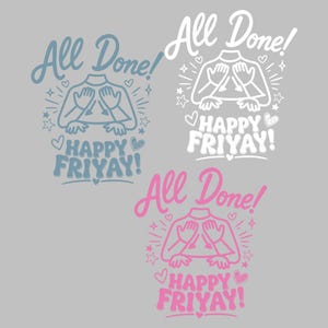 May include: Three graphic designs featuring the text All Done! and HAPPY FRIYAY! accompanied by an illustration of a torso with hands placed over the chest. The designs appear in blue, white, and pink, each decorated with small stars and hearts.
