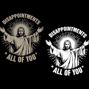 Disappointments All of You PNG file, Funny Jesus Meme Png,  Jesus Disappointments Png, Funny christian Png, Jesus lover gift.