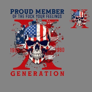 May include: A red and blue skull with an American flag design. The skull is surrounded by red paint splatters and the text "PROUD MEMBER OF THE FUCK YOUR FEELINGS GENERATION" with the years 1965 and 1980.