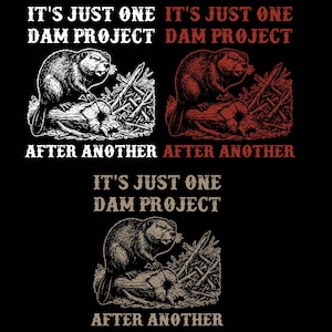 Może przedstawiać: Projekt graficzny przedstawiający trzy warianty bobra siedzącego na kłodzie w pobliżu tamy. Tekst brzmi IT'S JUST ONE DAM PROJECT AFTER ANOTHER. Lewy górny róg jest biały, prawy górny czerwony, a dolny środkowy beżowy na czarnym tle.