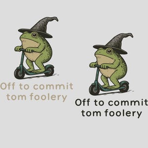 May include: Two illustrations of a green frog wearing a witch's hat and riding a scooter. The text "Off to commit tom foolery" is below the frog. The frog has large eyes and is riding a teal scooter.
